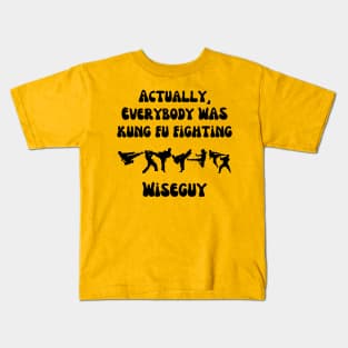 Actually, Everybody Was Kung Fu Fighting Wiseguy Kids T-Shirt